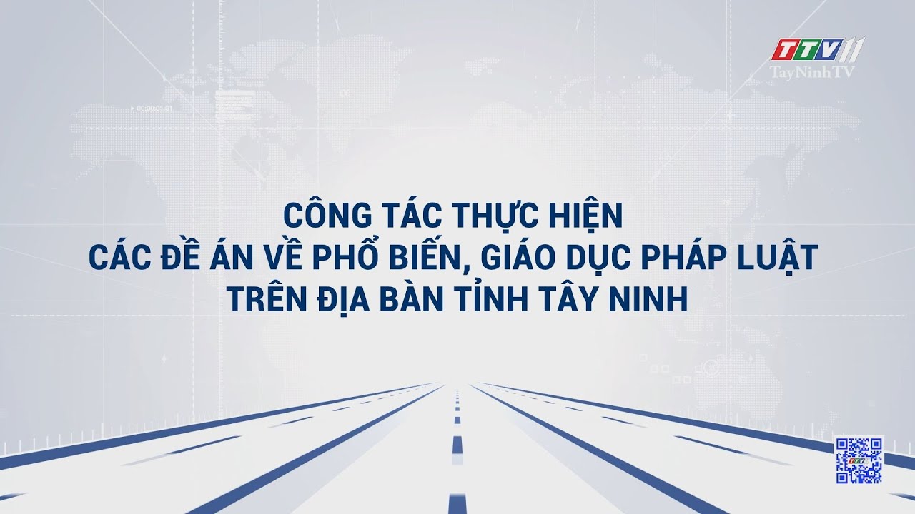 Công tác thực hiện các Đề án về phổ biến, giáo dục pháp luật trên địa bàn tỉnh Tây Ninh | TRUYỀN THÔNG CHÍNH SÁCH | TayNinhTVDVC